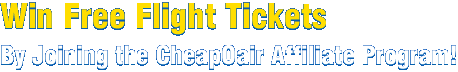 Win Free Flight Tickets by Joining the CheapOair Affiliate Program